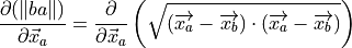 \frac{\partial (\| ba \|)}{\partial \vec{x}_a}
= \frac{\partial}{\partial \vec{x}_a} \left(\sqrt{(\overrightarrow{x_a}
- \overrightarrow{x_b}) \cdot (\overrightarrow{x_a} - \overrightarrow{x_b})} \right)