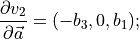 \qquad \frac{\partial v_2}{\partial \vec{a}} = (-b_3, 0, b_1);