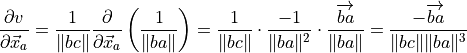 \frac{\partial v}{\partial \vec{x}_a}
= \frac{1}{\| bc \|} \frac{\partial}{\partial
\vec{x}_a} \left(\frac{1}{\| ba \|} \right)
= \frac{1}{\| bc \|} \cdot
\frac{-1}{\| ba \|^2} \cdot
\frac{\overrightarrow{ba}}{\| ba \|}
= \frac{-\overrightarrow{ba}}{\| bc \| \| ba \|^3}